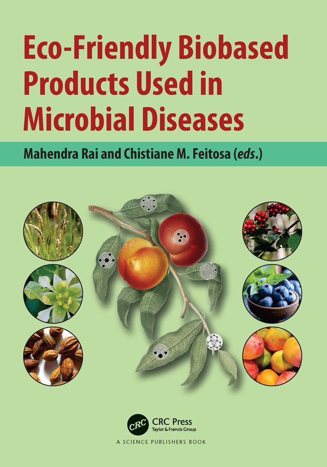 Eco-Friendly Biobased Products Used in Microbial Diseases by Chistiane M. Feitosa, Mahendra Rai