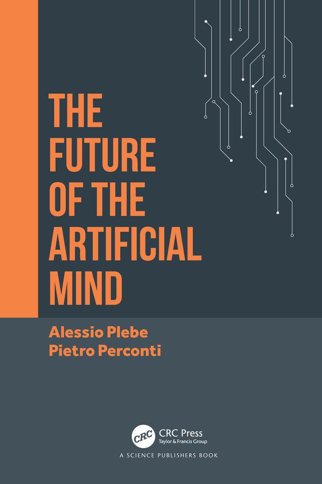The Future of the Artificial Mind by Alessio Plebe, Pietro Perconti