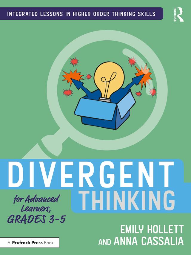 Divergent Thinking for Advanced Learners, Grades 3–5 by Anna Cassalia, Emily Hollett