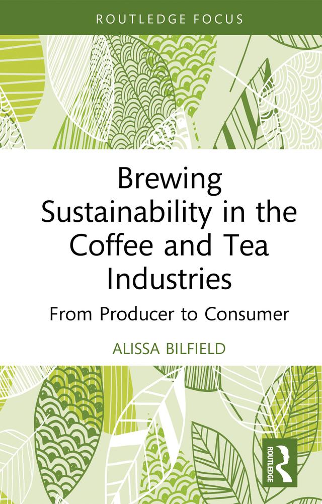 Brewing Sustainability in the Coffee and Tea Industries by Alissa Bilfield
