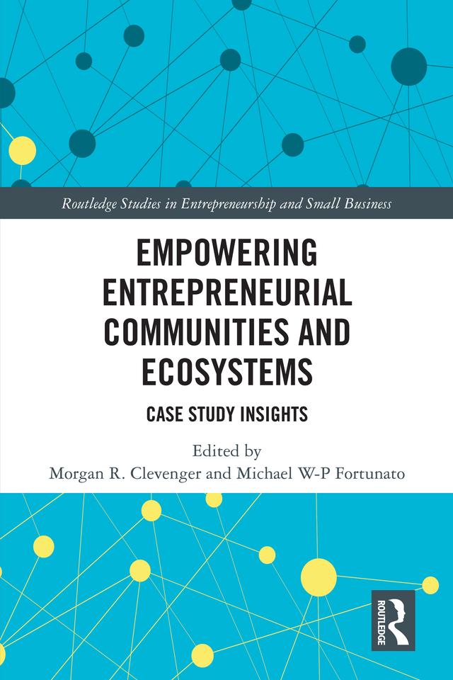 Empowering Entrepreneurial Communities and Ecosystems by Michael W-P Fortunato, Morgan R. Clevenger