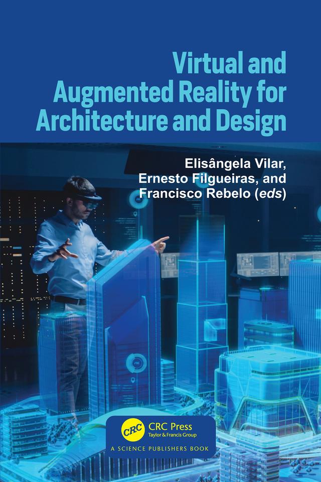 Virtual and Augmented Reality for Architecture and Design by Elisângela Vilar, Ernesto Filgueiras, Francisco Rebelo