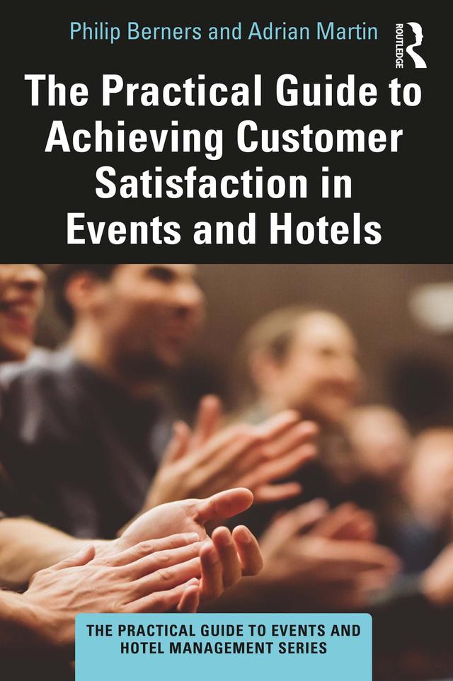 The Practical Guide to Achieving Customer Satisfaction in Events and Hotels by Adrian Martin, Philip Berners