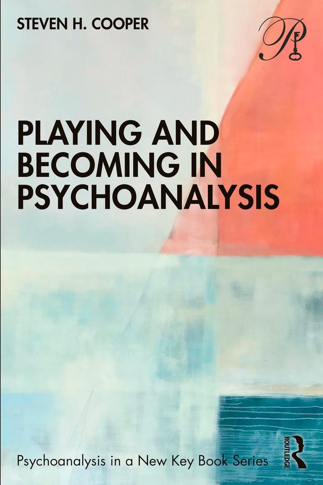 Playing and Becoming in Psychoanalysis by Steven H. Cooper