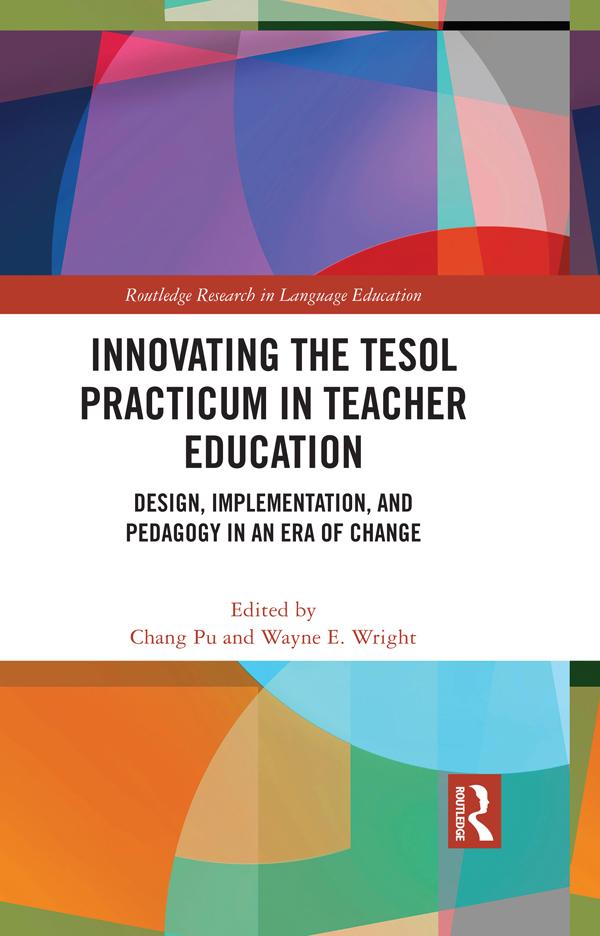 Innovating the TESOL Practicum in Teacher Education by Chang Pu, Wayne E. Wright