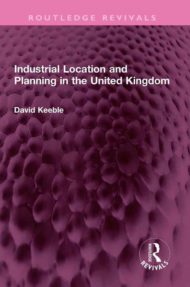 Industrial Location and Planning in the United Kingdom by David Keeble
