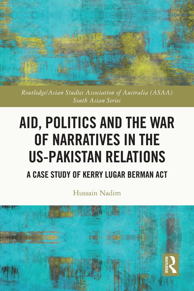 Aid, Politics and the War of Narratives in the US-Pakistan Relations by Hussain Nadim