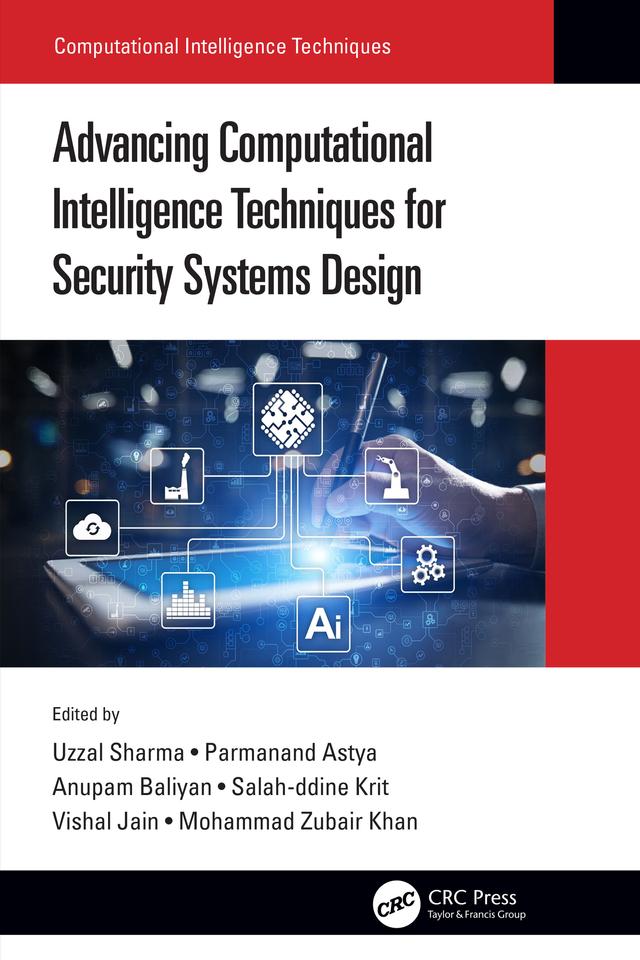 Advancing Computational Intelligence Techniques for Security Systems Design by Anupam Baliyan, Mohammad Zubair Khan, Parmanand Astya, Salah-ddine Krit, Uzzal Sharma, Vishal Jain