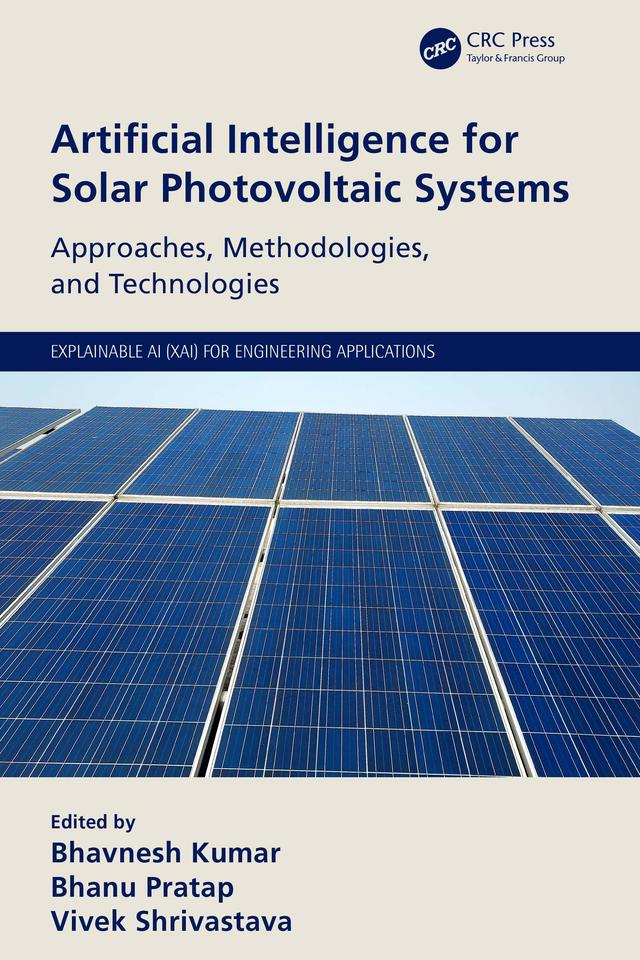 Artificial Intelligence for Solar Photovoltaic Systems by Bhanu Pratap, Bhavnesh Kumar, Vivek Shrivastava
