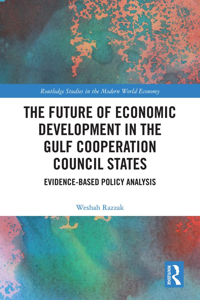 The Future of Economic Development in the Gulf Cooperation Council States by Weshah Razzak