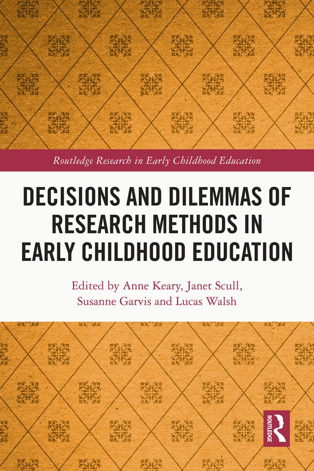 Decisions and Dilemmas of Research Methods in Early Childhood Education by Anne Keary, Janet Scull, Lucas Walsh, Susanne Garvis