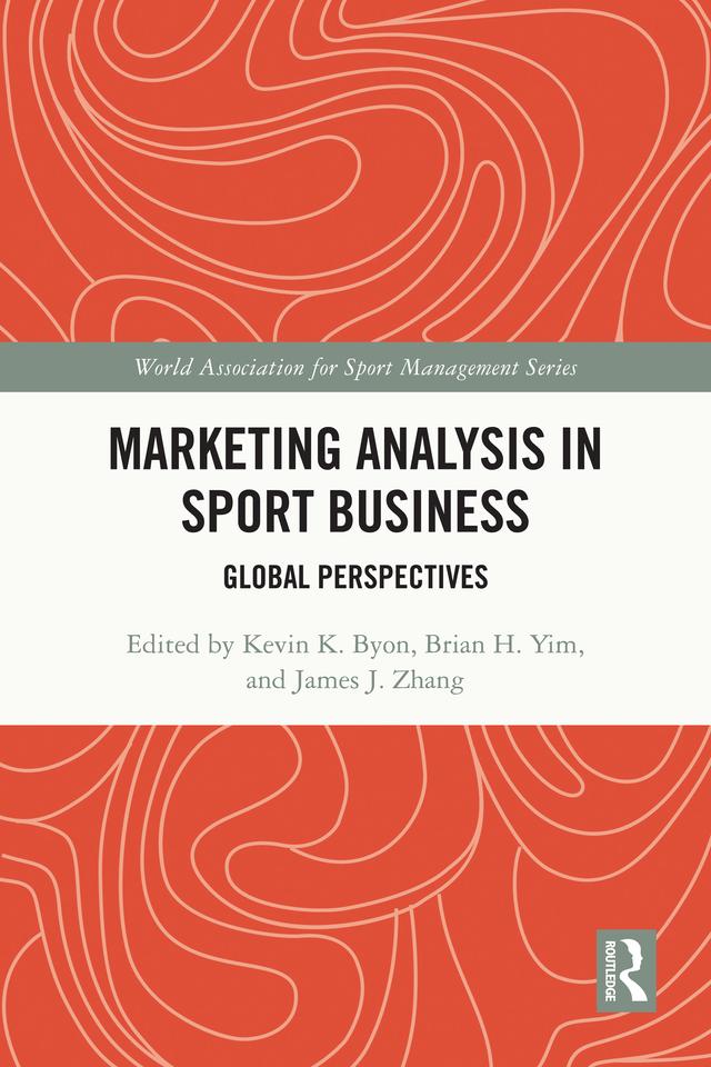 Marketing Analysis in Sport Business by Brian H Yim, James J. Zhang, Kevin K Byon