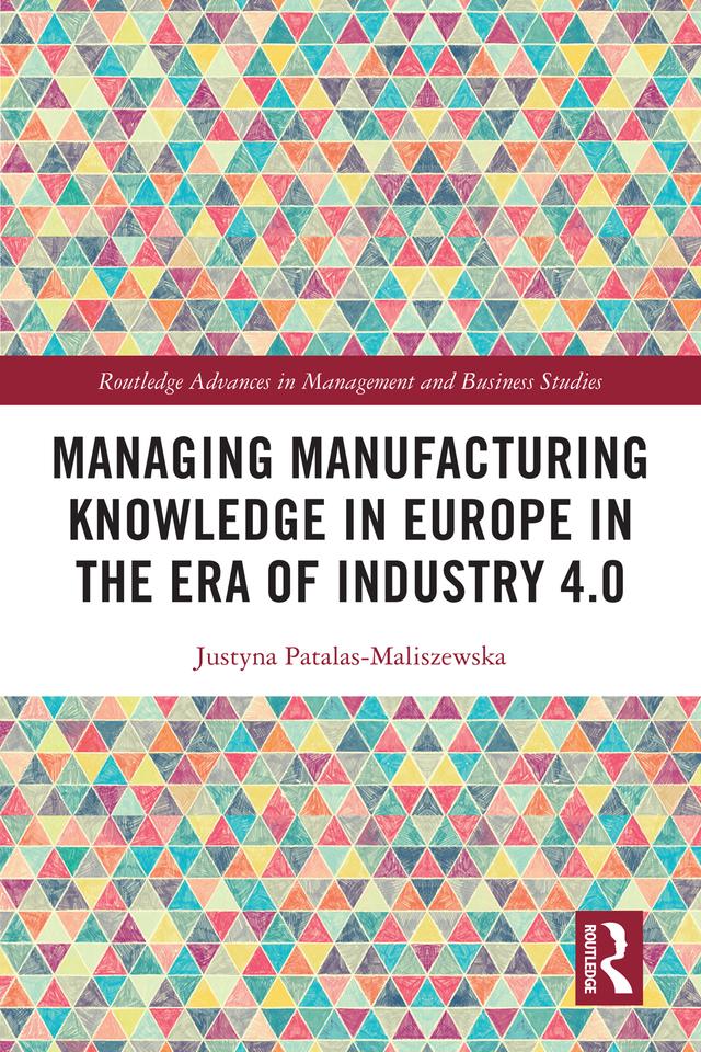 Managing Manufacturing Knowledge in Europe in the Era of Industry 4.0 by Justyna Patalas-Maliszewska