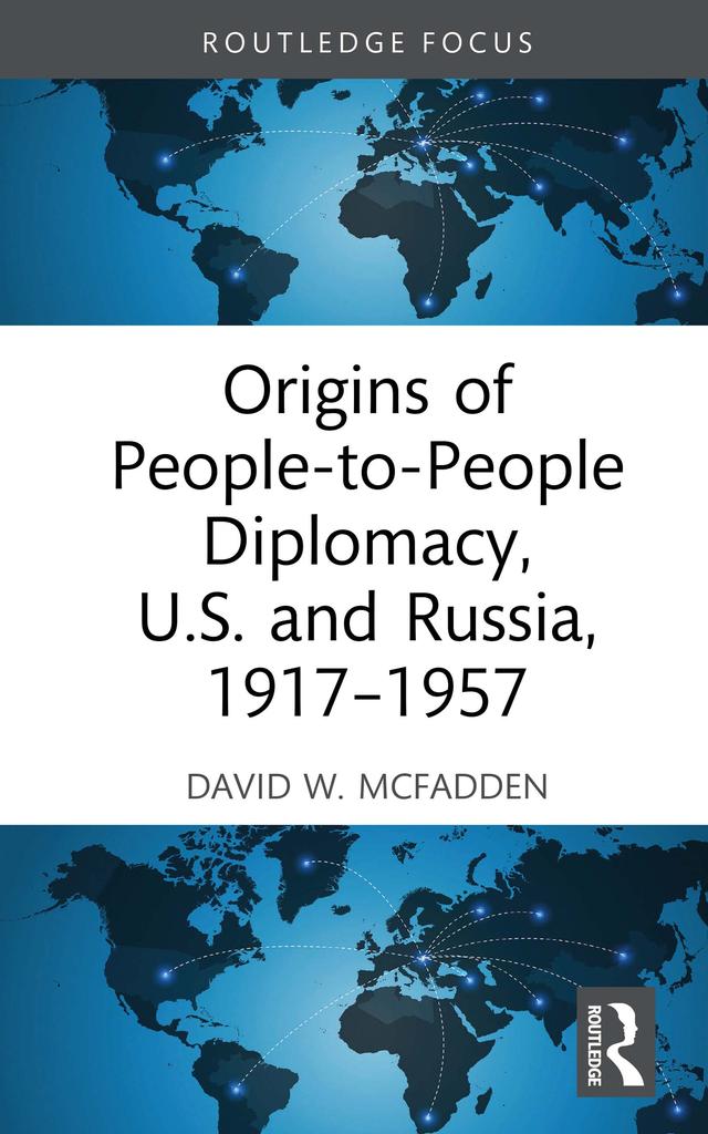 Origins of People-to-People Diplomacy, U.S. and Russia, 1917-1957 by David W. McFadden