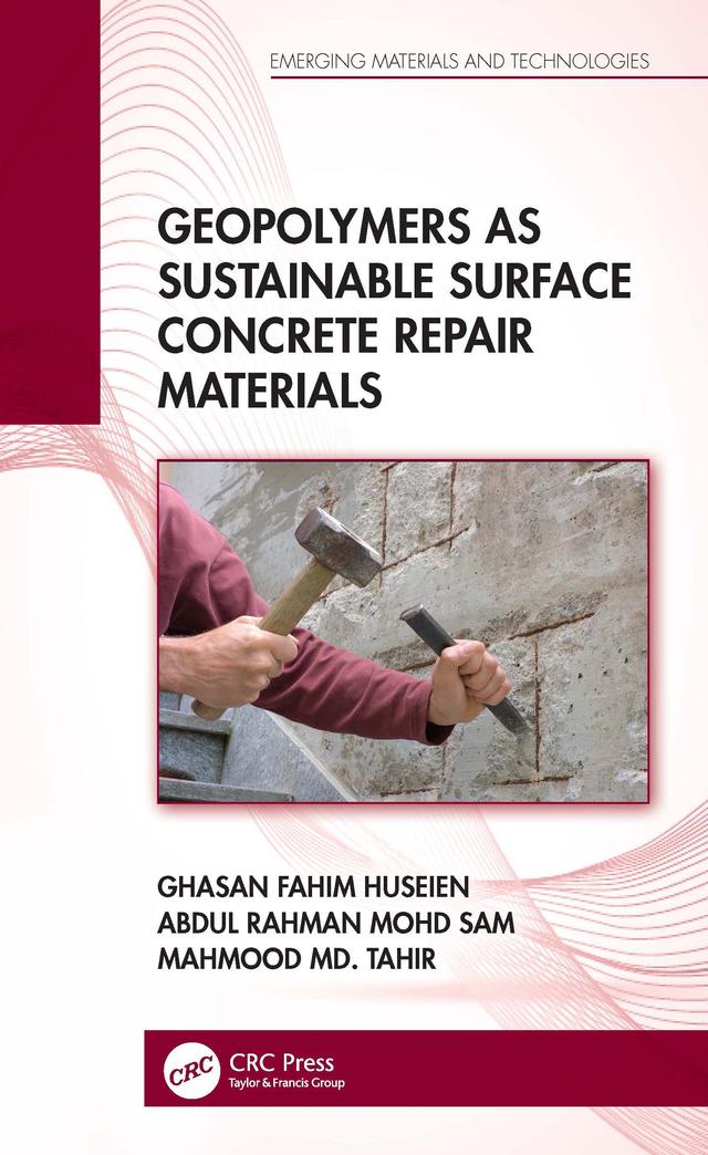 Geopolymers as Sustainable Surface Concrete Repair Materials by Abdul Rahman Mohd Sam, Ghasan Fahim Huseien, Mahmood Md. Tahir