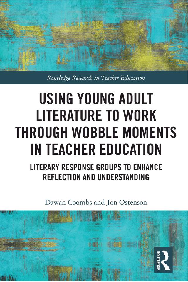 Using Young Adult Literature to Work through Wobble Moments in Teacher Education by Dawan Coombs, Jon Ostenson