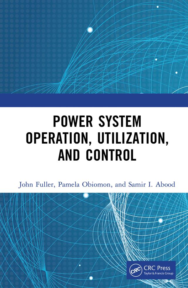Power System Operation, Utilization, and Control by John Fuller, Pamela Obiomon, Samir I. Abood