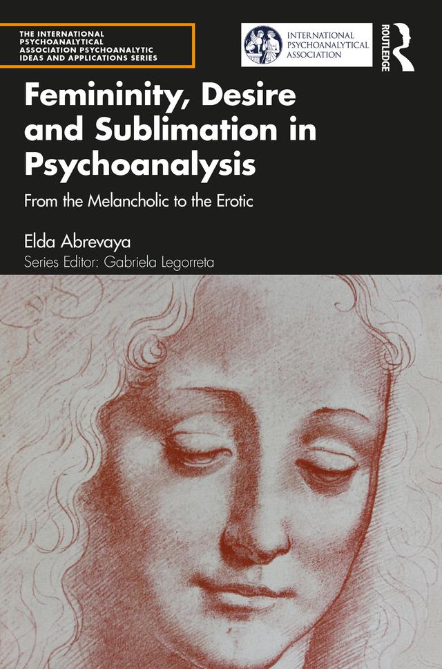 Femininity, Desire and Sublimation in Psychoanalysis by Elda Abrevaya
