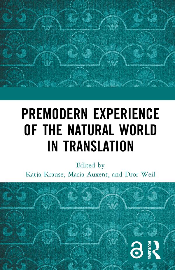 Premodern Experience of the Natural World in Translation by Dror Weil, Katja Krause, Maria Auxent