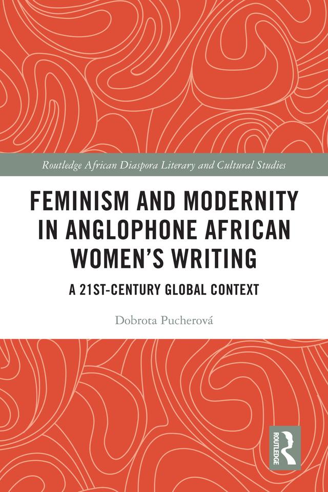Feminism and Modernity in Anglophone African Women’s Writing by Dobrota Pucherová