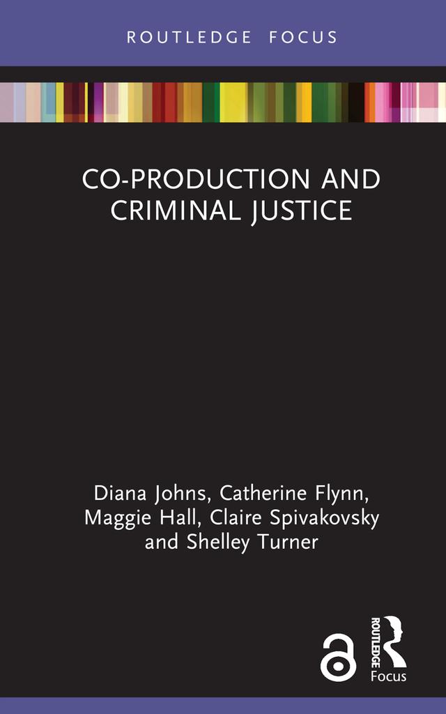 Co-production and Criminal Justice by Catherine Flynn, Claire Spivakovsky, Diana Johns, Maggie Hall, Shelley Turner