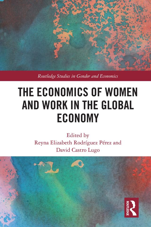 The Economics of Women and Work in the Global Economy by David Castro Lugo, Reyna Elizabeth Rodríguez Pérez