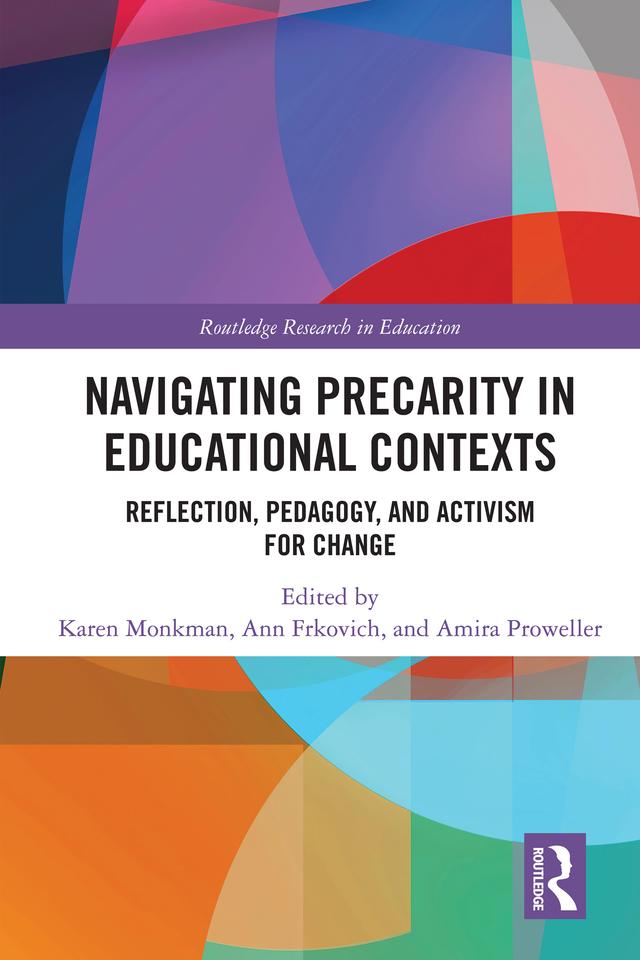 Navigating Precarity in Educational Contexts by Amira Proweller, Ann Frkovich, Karen Monkman