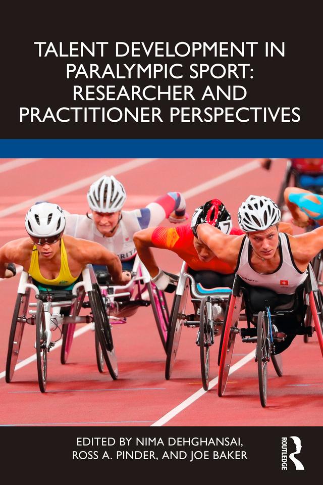 Talent Development in Paralympic Sport by Joe Baker, Nima Dehghansai, Ross A. Pinder