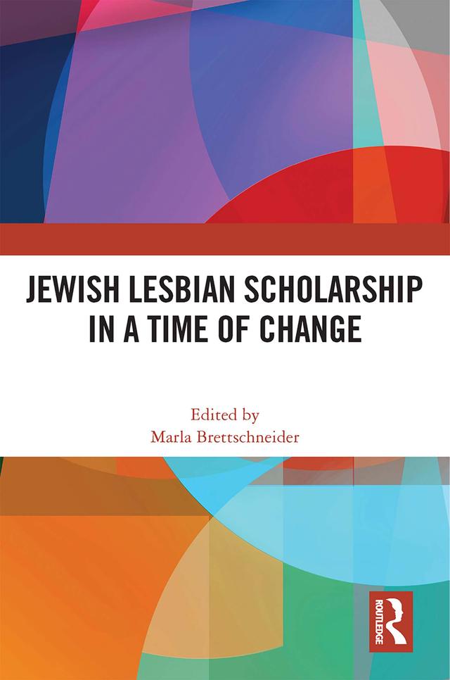 Jewish Lesbian Scholarship in a Time of Change by Marla Brettschneider