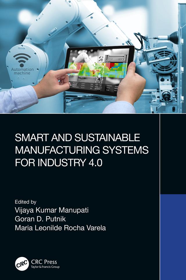 Smart and Sustainable Manufacturing Systems for Industry 4.0 by Goran D. Putnik, Maria Leonilde Rocha Varela, Vijaya Kumar Manupati