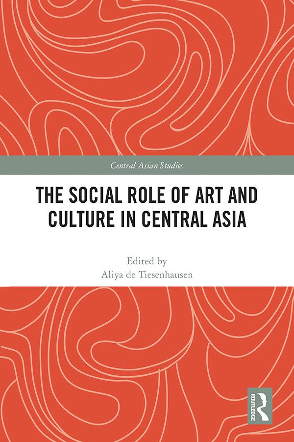 The Social Role of Art and Culture in Central Asia by Aliya de Tiesenhausen