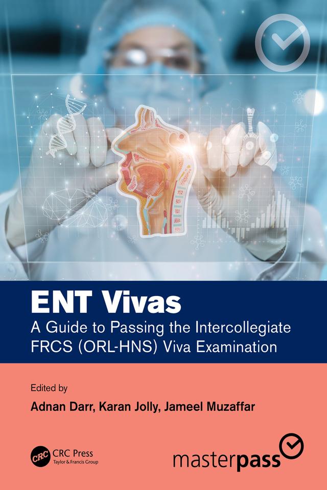 ENT Vivas: A Guide to Passing the Intercollegiate FRCS (ORL-HNS) Viva Examination by Adnan Darr, Jameel Muzaffar, Karan Jolly