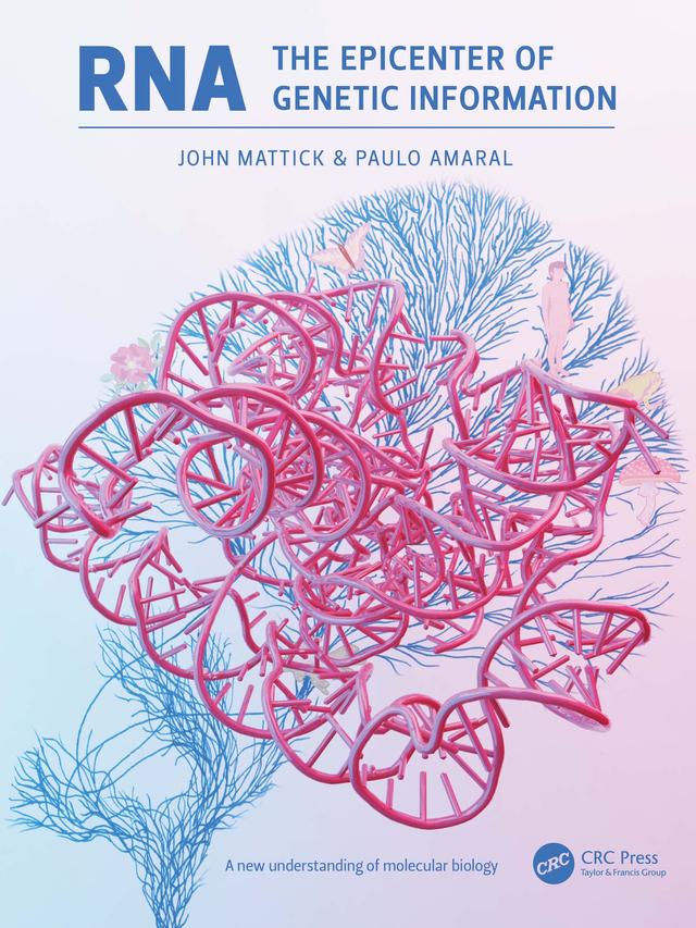 RNA, the Epicenter of Genetic Information by John Mattick, Paulo Amaral