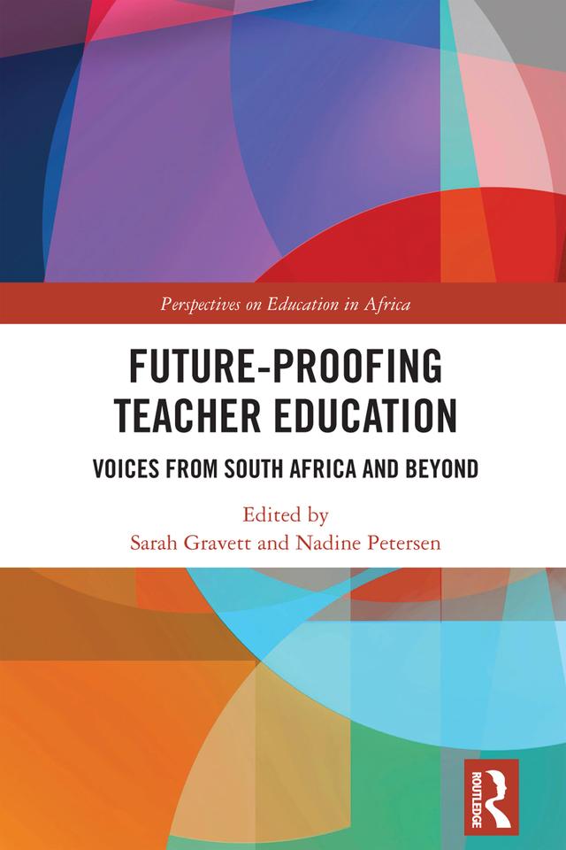 Future-Proofing Teacher Education by Nadine Petersen, Sarah Gravett