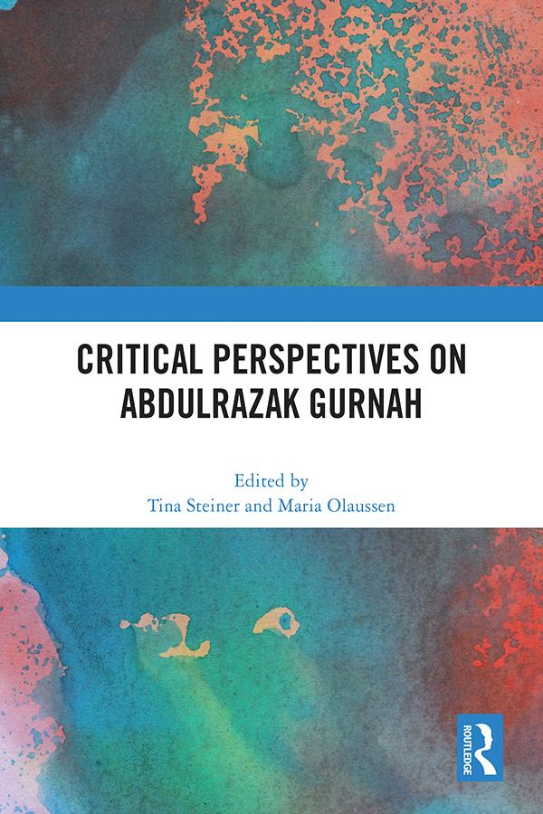 Critical Perspectives on Abdulrazak Gurnah by Maria Olaussen, Tina Steiner