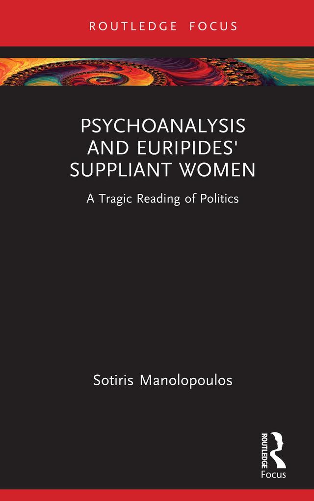 Psychoanalysis and Euripides' Suppliant Women by Sotiris Manolopoulos