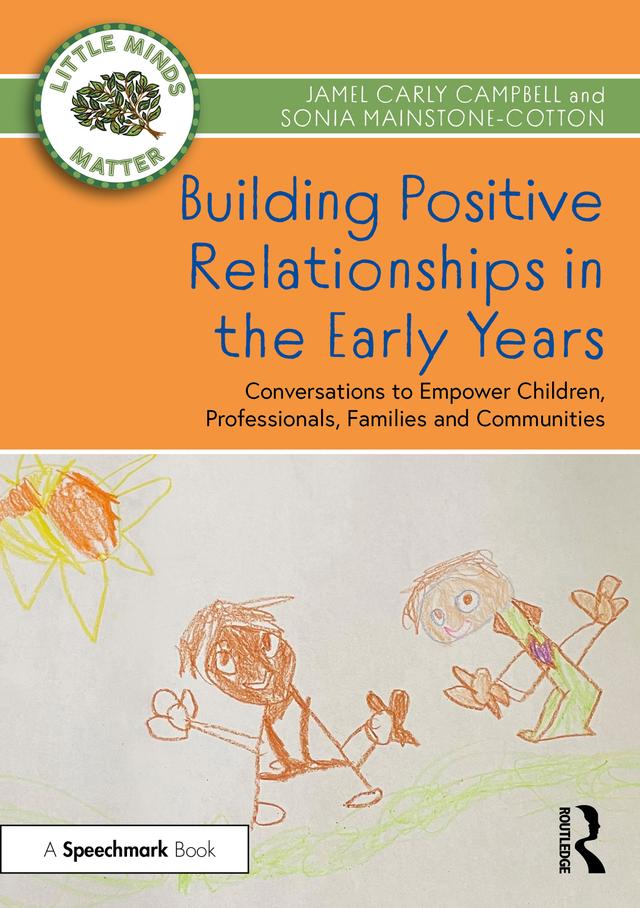 Building Positive Relationships in the Early Years by Jamel Carly Campbell, Sonia Mainstone-Cotton