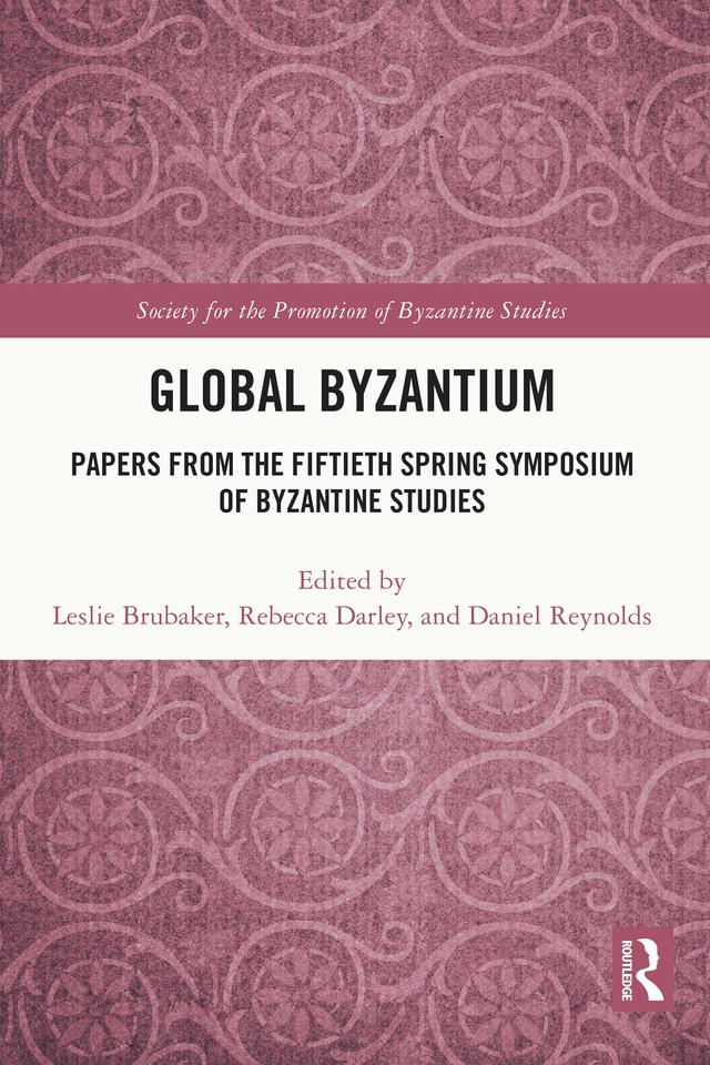 Global Byzantium by Daniel Reynolds, Leslie Brubaker, Rebecca Darley