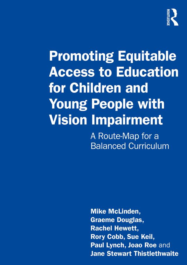 Promoting Equitable Access to Education for Children and Young People with Vision Impairment by Graeme Douglas, Jane Stewart Thistlethwaite, Joao Roe, Mike Mclinden, Paul Lynch, Rachel Hewett, Rory Cobb, Sue Keil