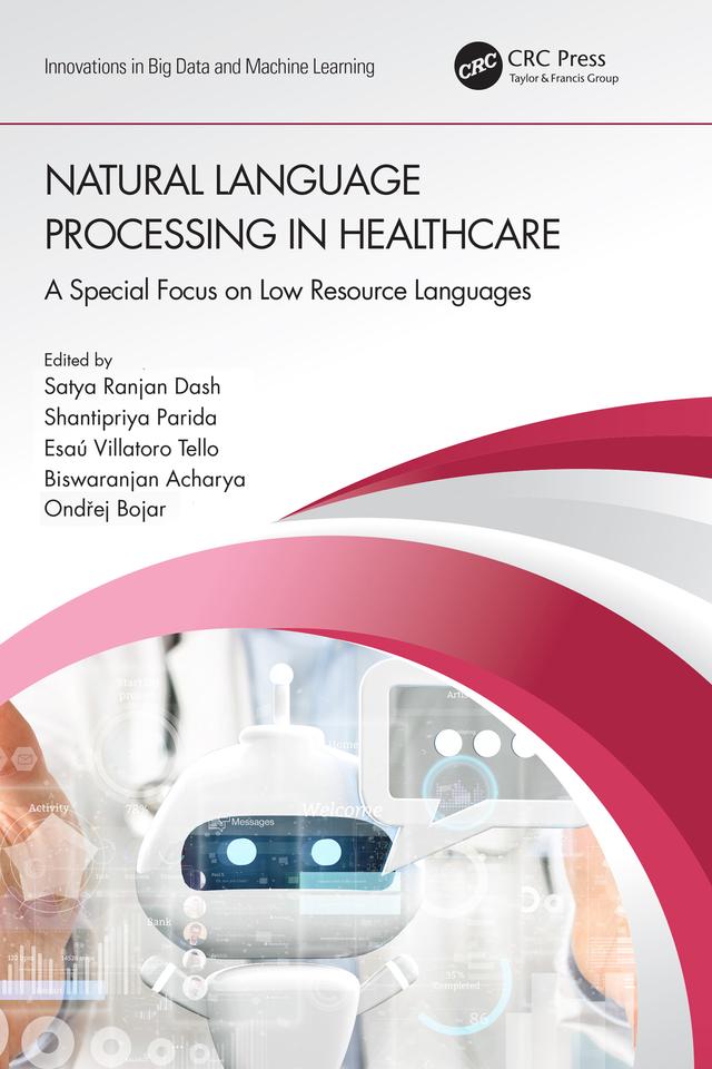 Natural Language Processing In Healthcare by Biswaranjan Acharya, Esaú Villatoro Tello, Ondřej Bojar, Satya Ranjan Dash, Shantipriya Parida