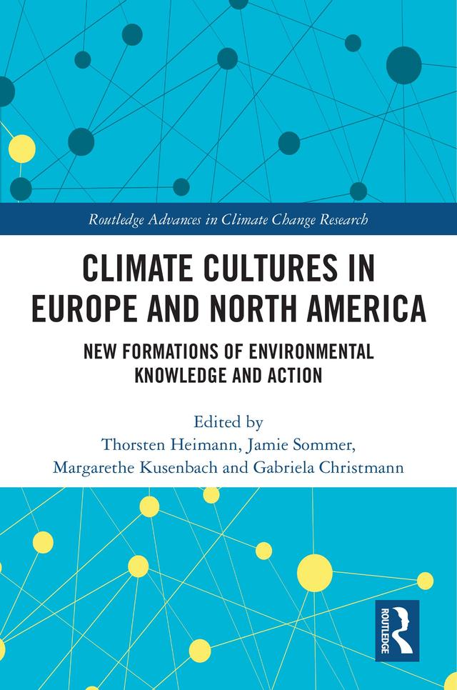 Climate Cultures in Europe and North America by Gabriela Christmann, Jamie Sommer, Margarethe Kusenbach, Thorsten Heimann