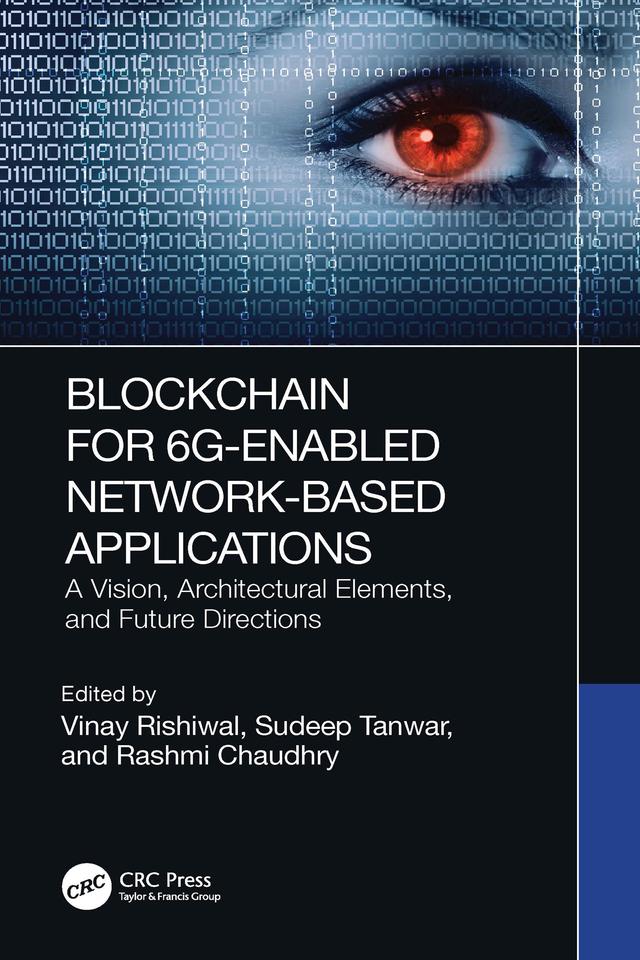 Blockchain for 6G-Enabled Network-Based Applications by Rashmi Chaudhry, Sudeep Tanwar, Vinay Rishiwal