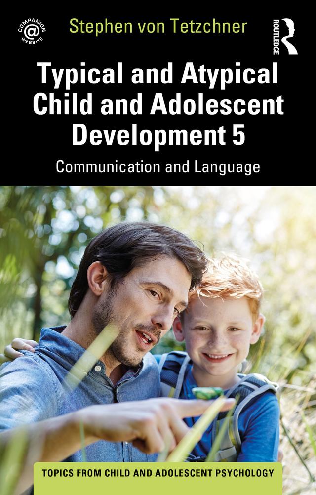 Typical and Atypical Child and Adolescent Development 5 Communication and Language Development by Stephen von Tetzchner