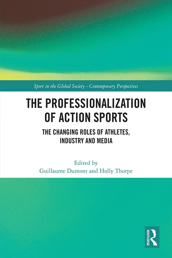 The Professionalization of Action Sports by Guillaume Dumont, Holly Thorpe