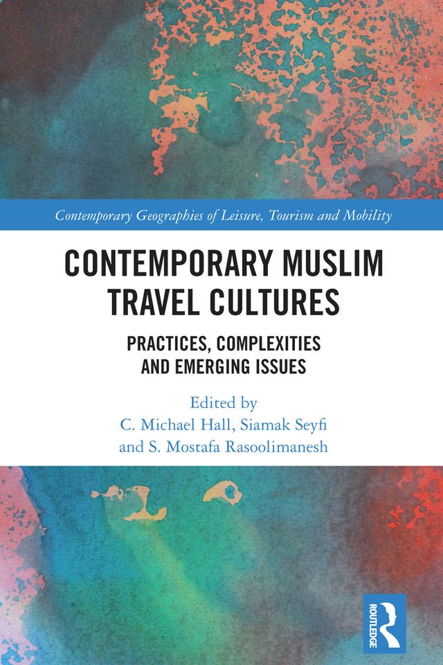 Contemporary Muslim Travel Cultures by C. Michael Hall, Siamak Seyfi, S. Mostafa Rasoolimanesh