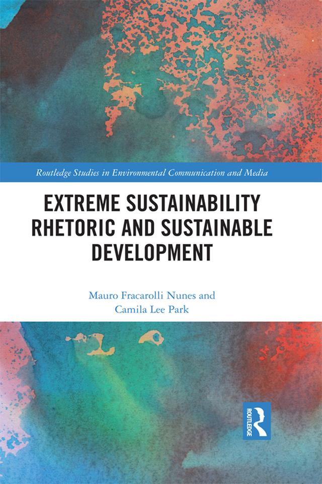 Extreme Sustainability Rhetoric and Sustainable Development by Camila Lee Park, Mauro Fracarolli Nunes