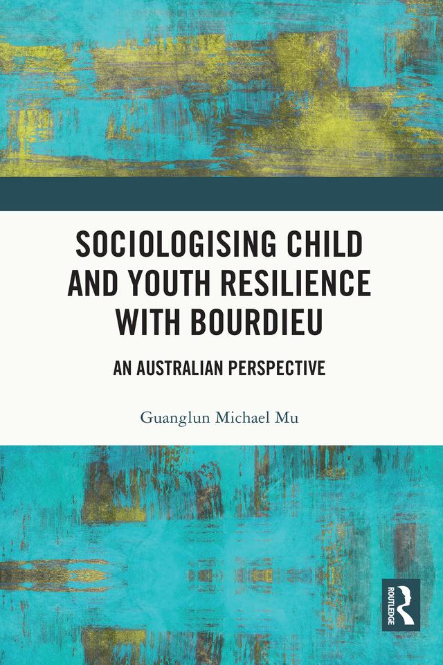 Sociologising Child and Youth Resilience with Bourdieu by Guanglun Michael Mu