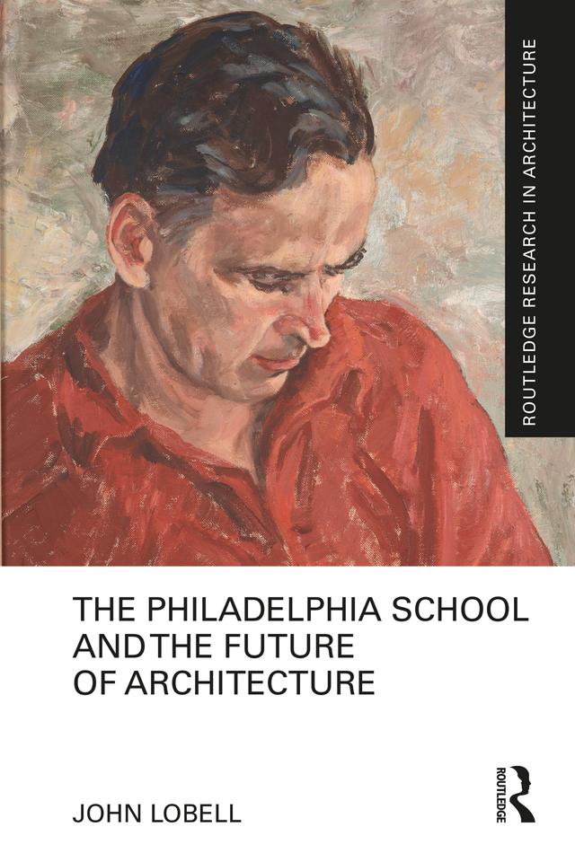 The Philadelphia School and the Future of Architecture by John Lobell