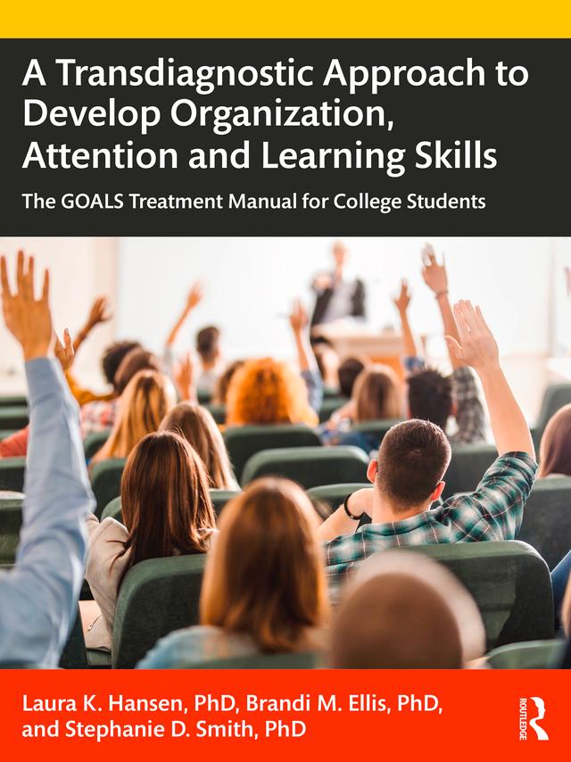 A Transdiagnostic Approach to Develop Organization, Attention and Learning Skills by Brandi M. Ellis, Laura K. Hansen, Stephanie D. Smith