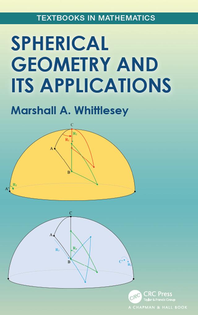 Spherical Geometry and Its Applications by Marshall Whittlesey